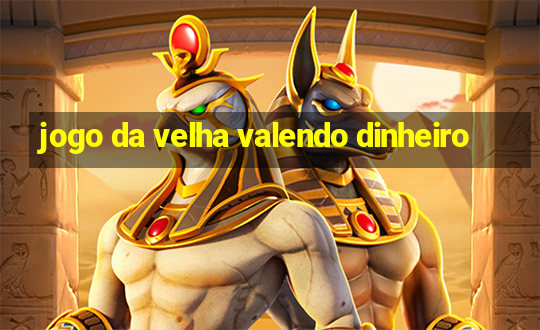 jogo da velha valendo dinheiro