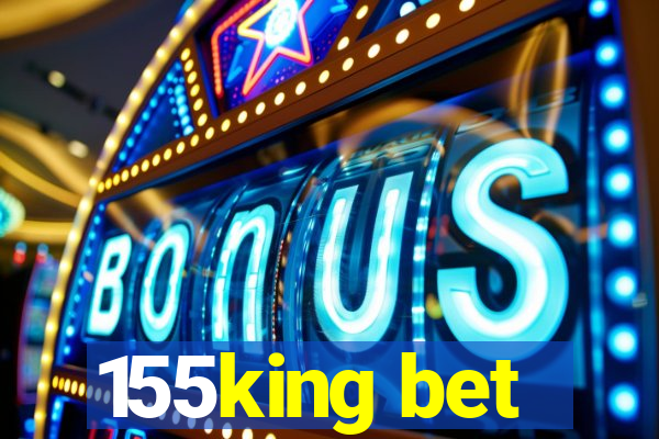 155king bet