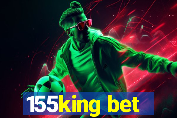 155king bet