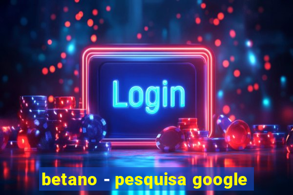 betano - pesquisa google