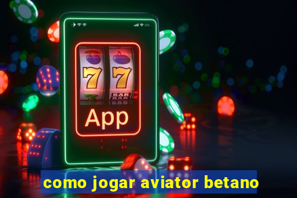 como jogar aviator betano