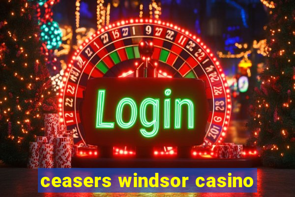 ceasers windsor casino