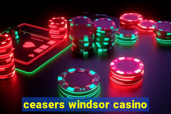 ceasers windsor casino