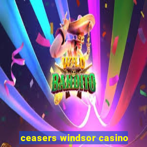 ceasers windsor casino