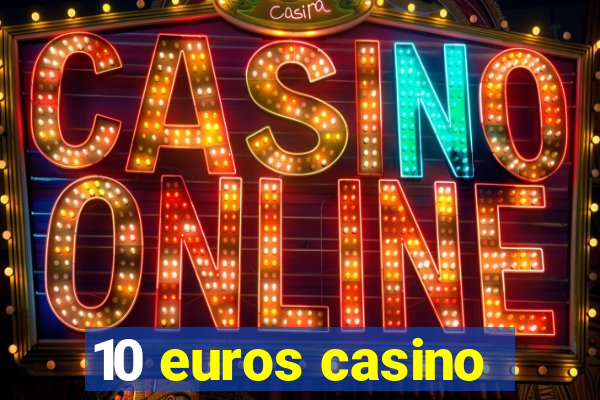 10 euros casino