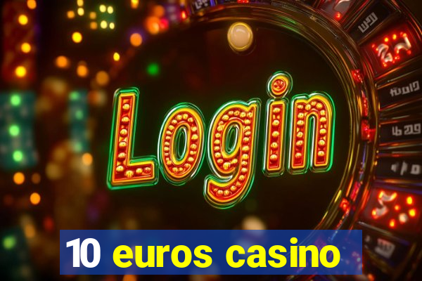 10 euros casino