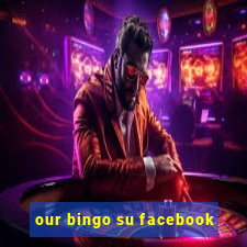 our bingo su facebook