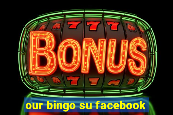 our bingo su facebook