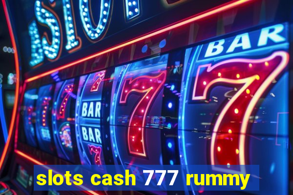 slots cash 777 rummy