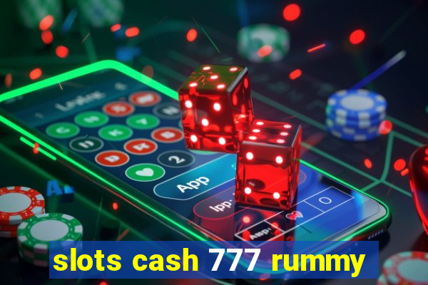 slots cash 777 rummy