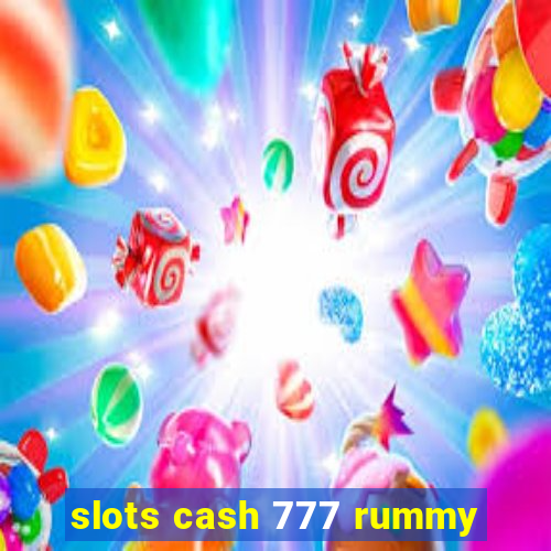 slots cash 777 rummy