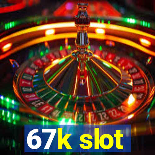 67k slot