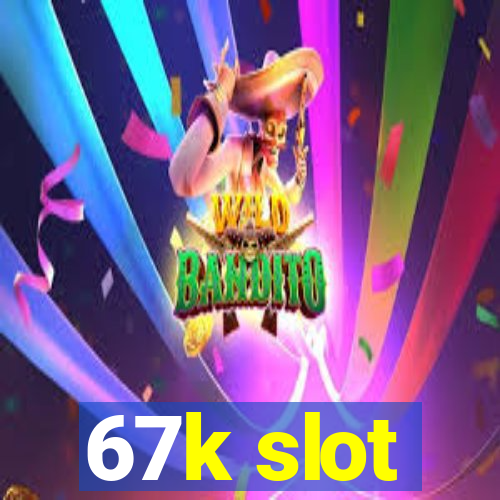 67k slot