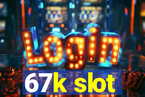 67k slot