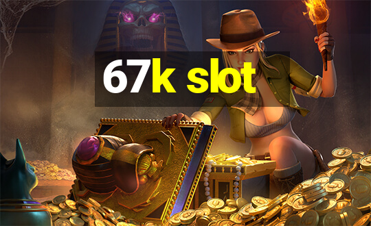 67k slot