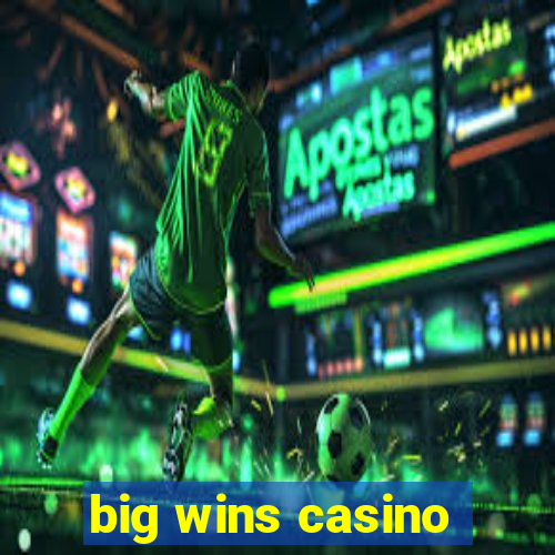 big wins casino