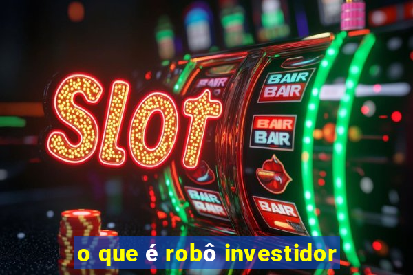 o que é robô investidor