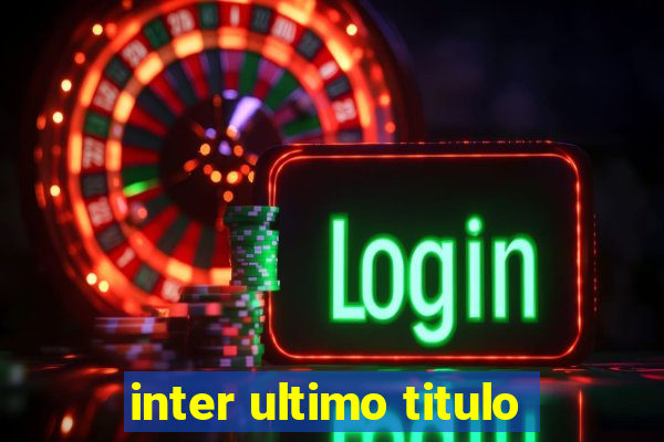 inter ultimo titulo