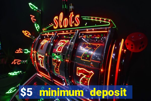 $5 minimum deposit casino australia 2017