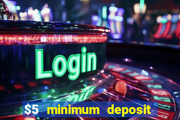 $5 minimum deposit casino australia 2017