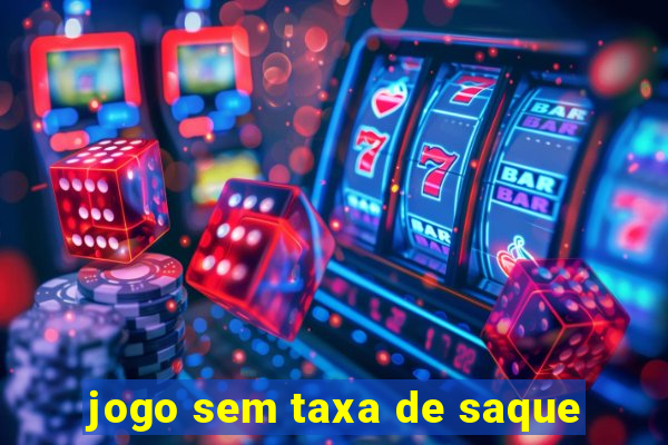 jogo sem taxa de saque