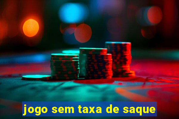 jogo sem taxa de saque