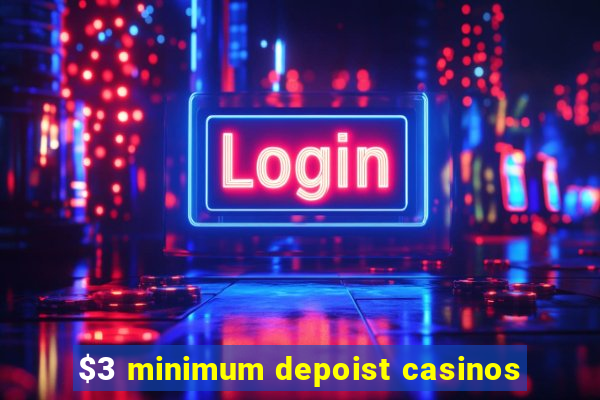 $3 minimum depoist casinos