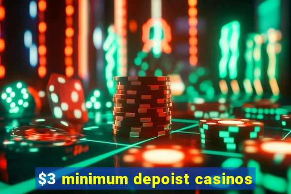 $3 minimum depoist casinos