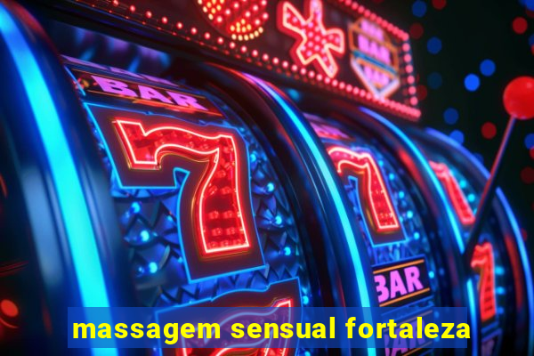 massagem sensual fortaleza