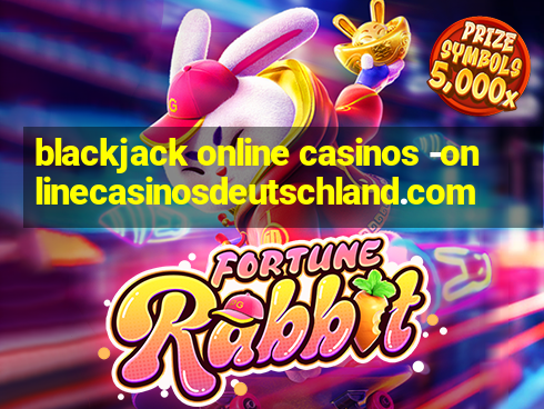 blackjack online casinos -onlinecasinosdeutschland.com