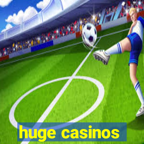 huge casinos