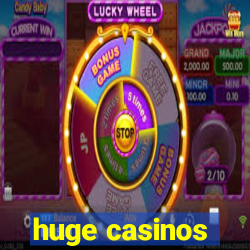 huge casinos