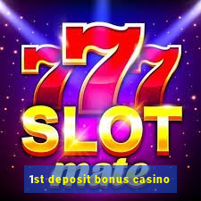 1st deposit bonus casino