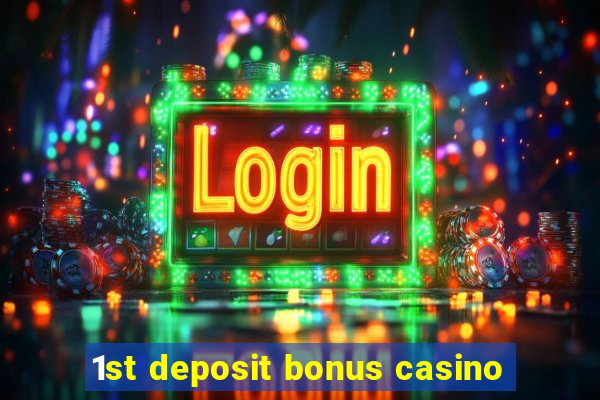 1st deposit bonus casino