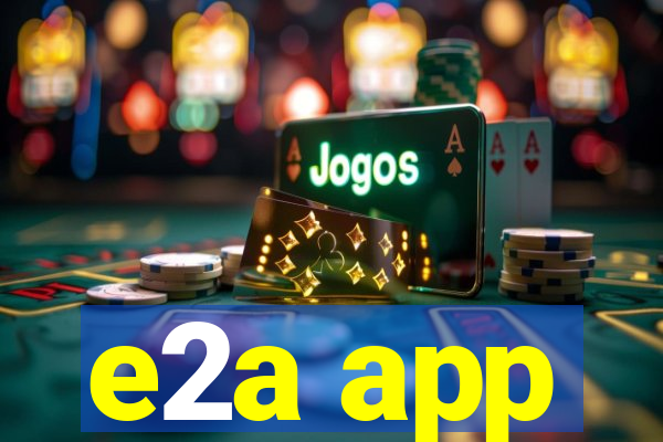 e2a app