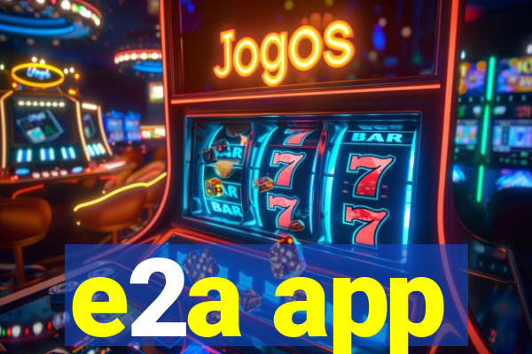 e2a app