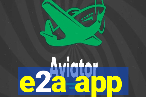 e2a app