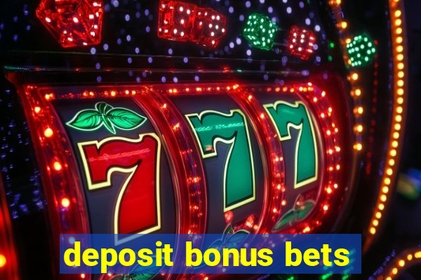 deposit bonus bets