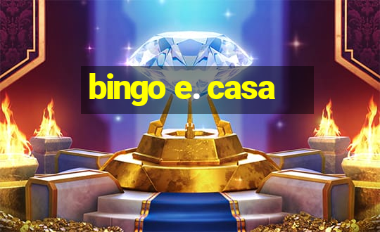 bingo e. casa