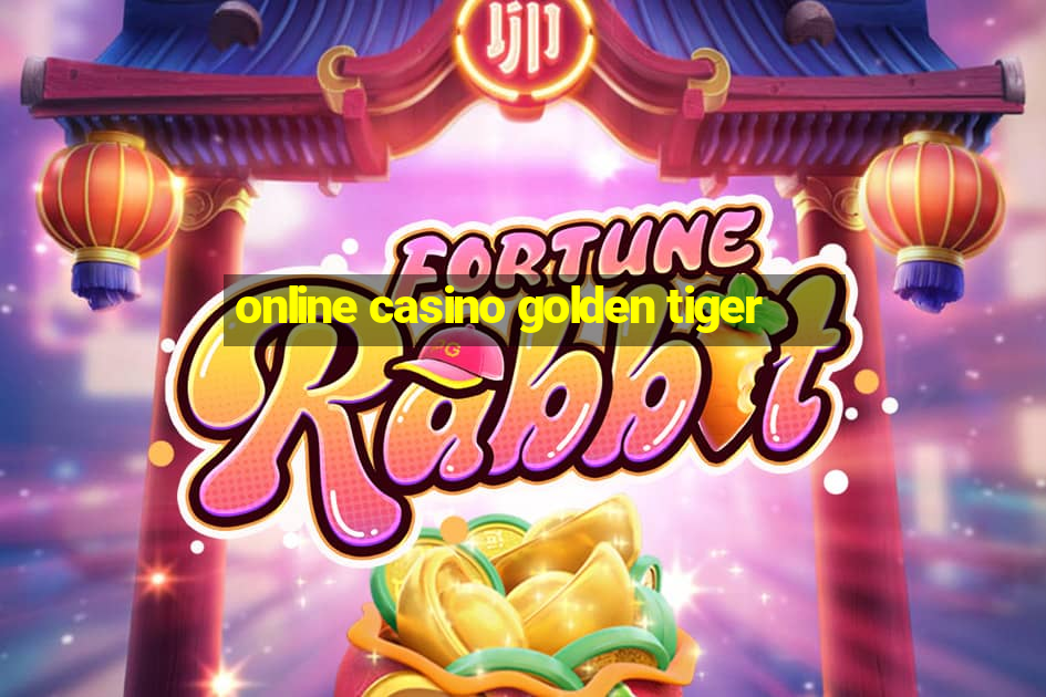 online casino golden tiger