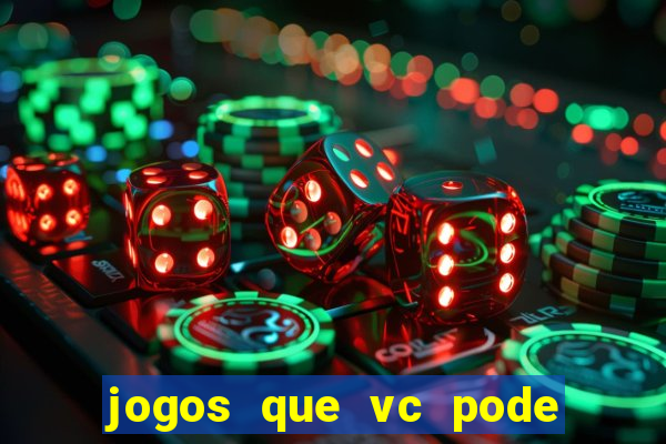 jogos que vc pode ganhar dinheiro