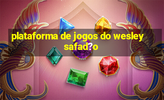 plataforma de jogos do wesley safad?o