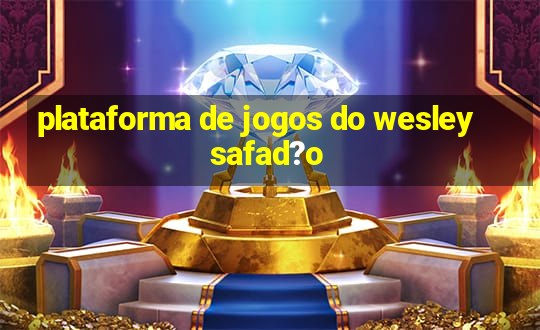 plataforma de jogos do wesley safad?o