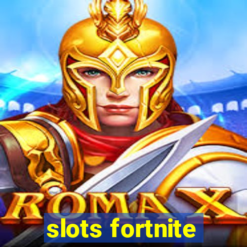 slots fortnite