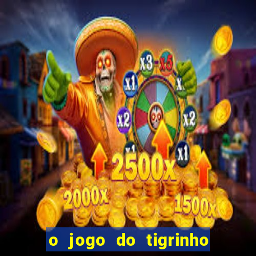 o jogo do tigrinho é confiável