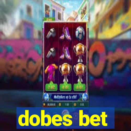 dobes bet