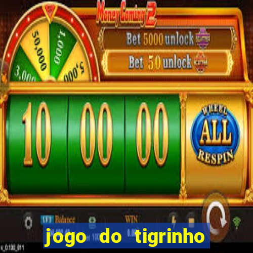 jogo do tigrinho de ganhar dinheiro de verdade