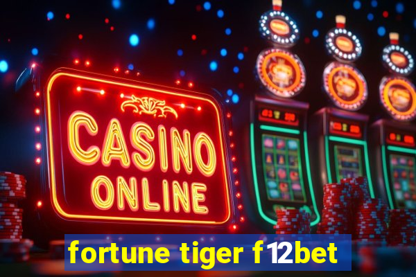 fortune tiger f12bet