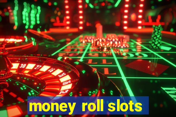 money roll slots