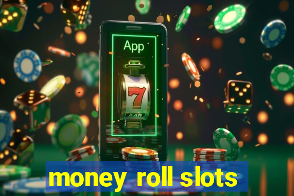 money roll slots